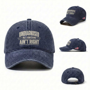 Undiagnosed But Something Ain't Right Washed Cotton Baseball Cap Funny Sarcastic Bold Text TS11 Washed Cap Universal Fit Navy Print Your Wear
