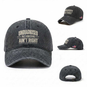 Undiagnosed But Something Ain't Right Washed Cotton Baseball Cap Funny Sarcastic Bold Text TS11 Washed Cap Universal Fit Dark Gray Print Your Wear