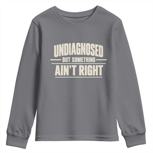 Undiagnosed But Something Ain't Right Youth Sweatshirt Funny Sarcastic Bold Text TS11 Charcoal Print Your Wear