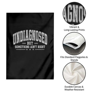 Undiagnosed But Something Ain't Right Garden Flag Funny Saying TS11 Print Your Wear