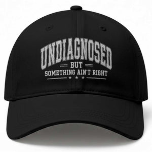 Undiagnosed But Something Ain't Right Baseball Cap Funny Saying TS11 Print Your Wear