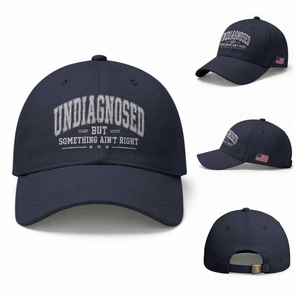 Undiagnosed But Something Ain't Right Baseball Cap Funny Saying TS11 Baseball Cap Universal Fit Navy Print Your Wear
