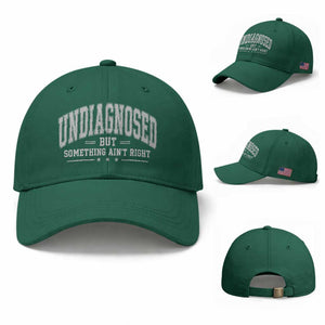 Undiagnosed But Something Ain't Right Baseball Cap Funny Saying TS11 Baseball Cap Universal Fit Irish Green Print Your Wear