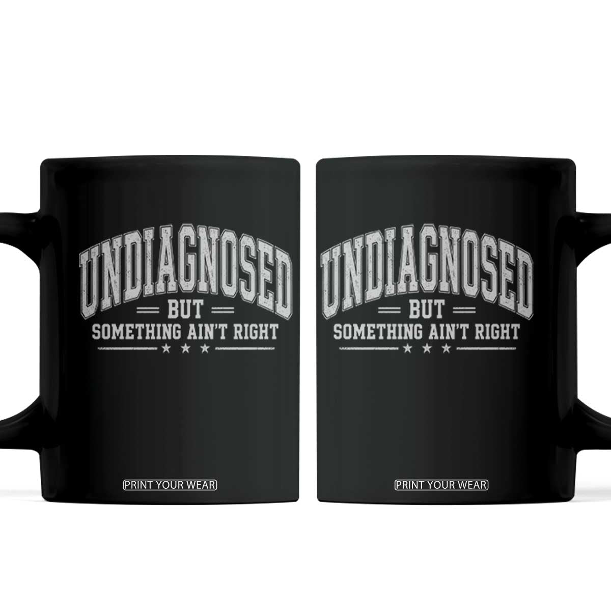 Undiagnosed But Something Ain't Right Coffee Mug Funny Saying TS11 Black Print Your Wear