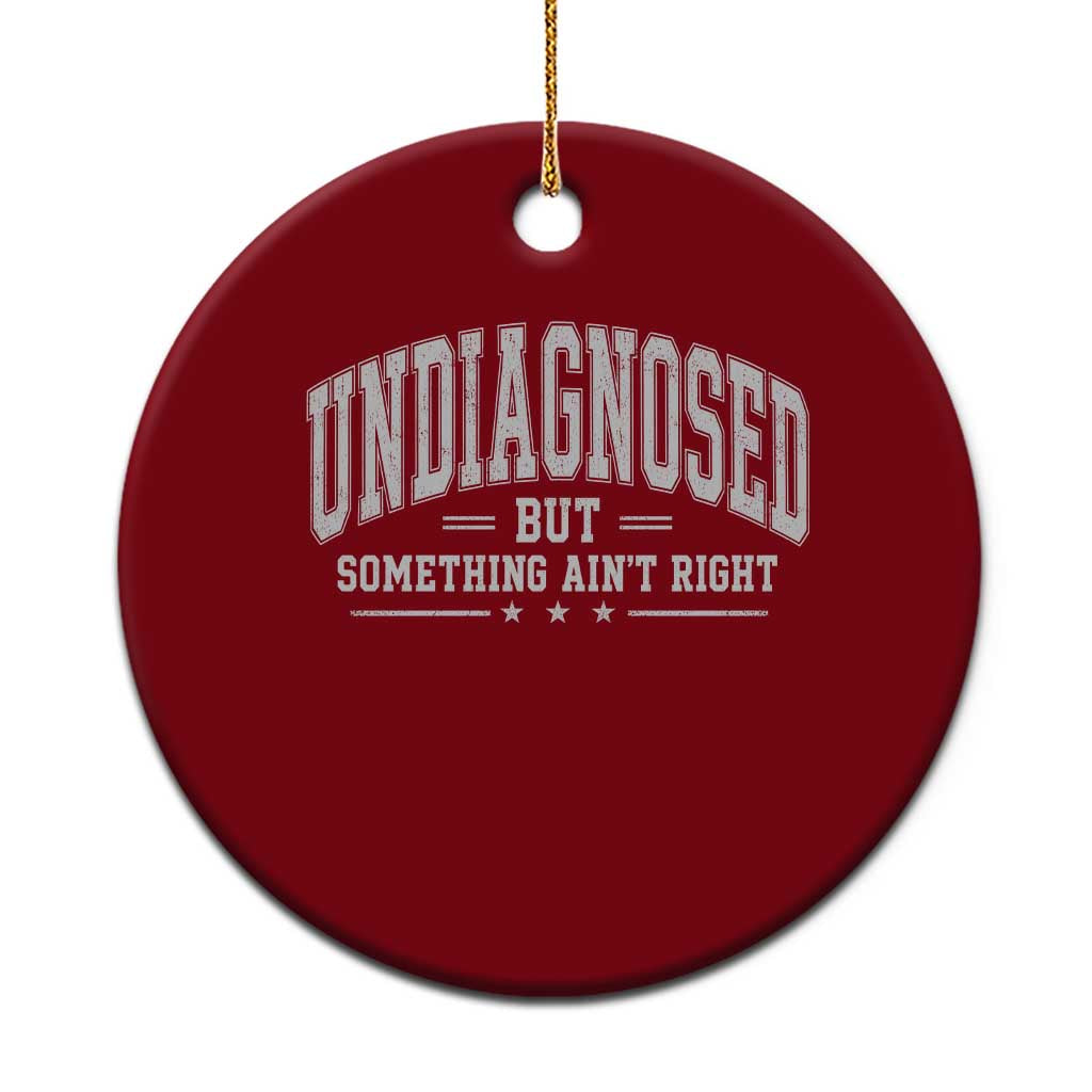 Undiagnosed But Something Ain't Right Ceramic Ornament Funny Saying TS11 1pc Red Print Your Wear