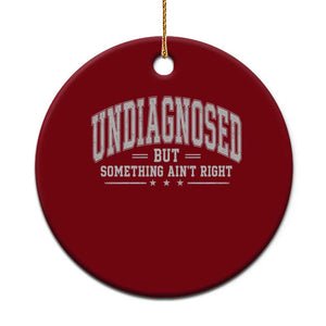 Undiagnosed But Something Ain't Right Ceramic Ornament Funny Saying TS11 1pc Red Print Your Wear