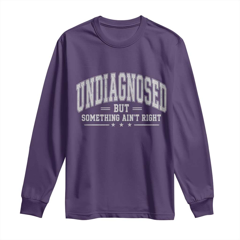 Undiagnosed But Something Ain't Right Long Sleeve Shirt Funny Saying TS11 Purple Print Your Wear