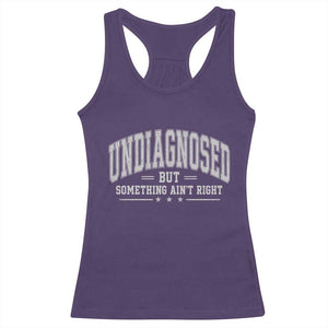 Undiagnosed But Something Ain't Right Racerback Tank Top Funny Saying TS11 Purple Print Your Wear