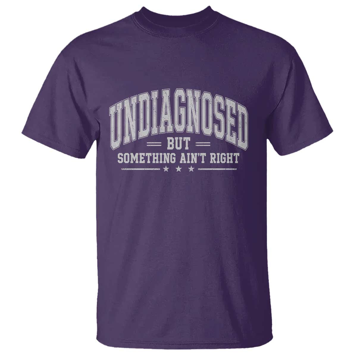 Undiagnosed But Something Ain't Right T Shirt Funny Saying TS11 Purple Print Your Wear