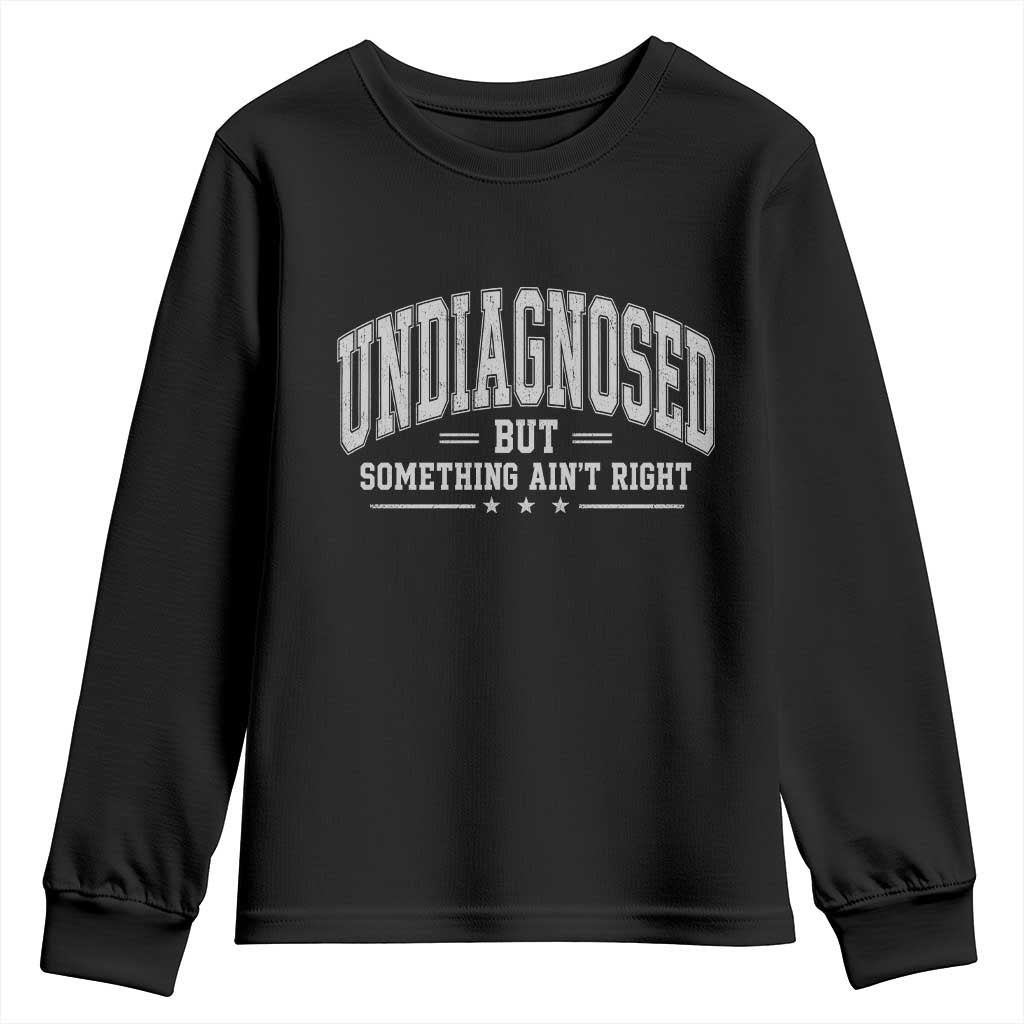 Undiagnosed But Something Ain't Right Youth Sweatshirt Funny Saying TS11 Black Print Your Wear
