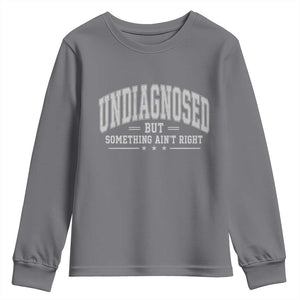 Undiagnosed But Something Ain't Right Youth Sweatshirt Funny Saying TS11 Charcoal Print Your Wear