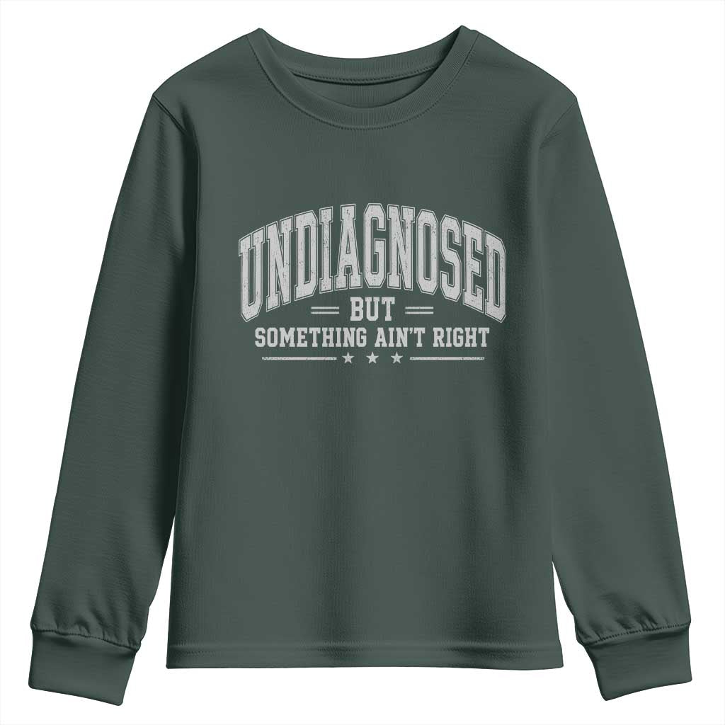 Undiagnosed But Something Ain't Right Youth Sweatshirt Funny Saying TS11 Dark Forest Green Print Your Wear