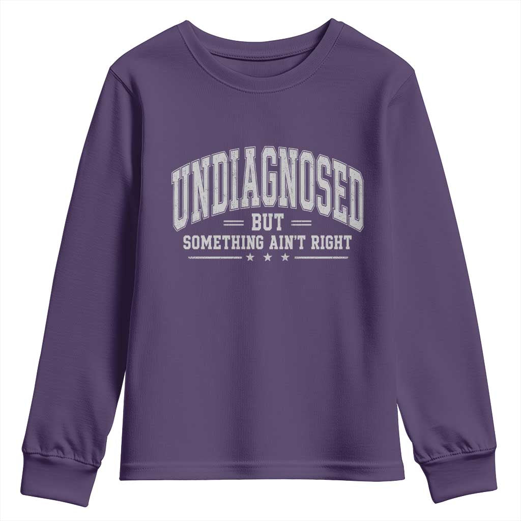 Undiagnosed But Something Ain't Right Youth Sweatshirt Funny Saying TS11 Purple Print Your Wear