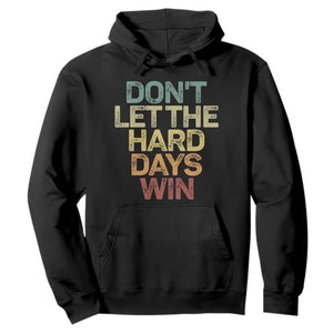 Don't Let The Hard Days Win Hoodie Inspirational Mental Health TS11 Black Print Your Wear