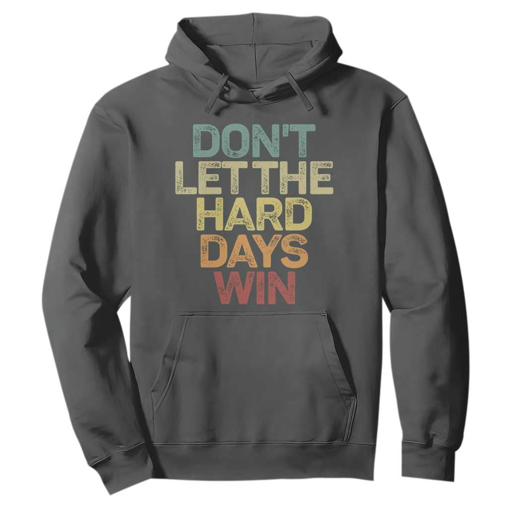 Don't Let The Hard Days Win Hoodie Inspirational Mental Health TS11 Dark Heather Print Your Wear