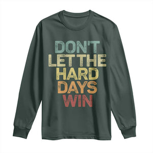 Don't Let The Hard Days Win Long Sleeve Shirt Inspirational Mental Health TS11 Dark Forest Green Print Your Wear
