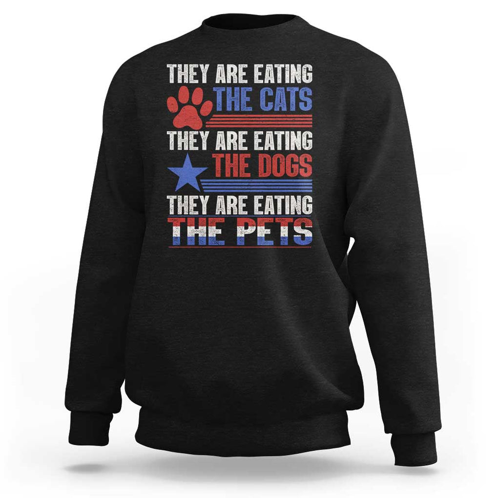 Funny Trump Supporter 2024 Sweatshirt They're Eating The Cats They're Eating The Dogs They're Eating The Pets Paw Star TS11 Black Print Your Wear