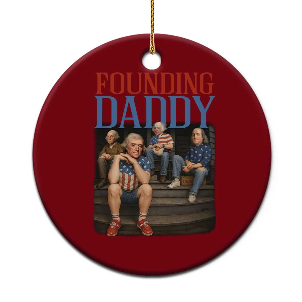 Funny 4th Of July Patriotic Founding Daddy Founding Fathers Ceramic Ornament TS11 1pc Red Print Your Wear