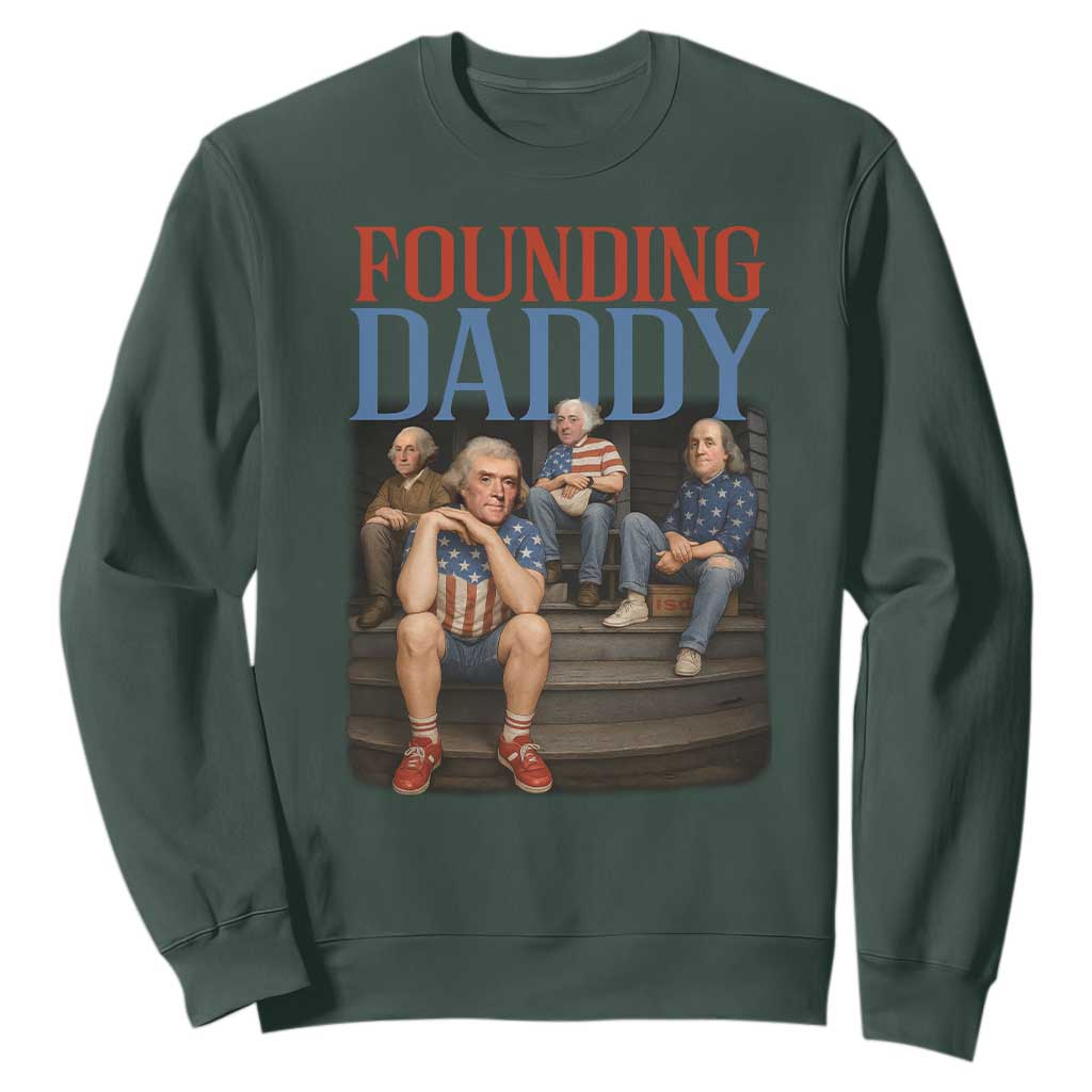 Funny 4th Of July Patriotic Founding Daddy Founding Fathers Sweatshirt TS11 Dark Forest Green Print Your Wear