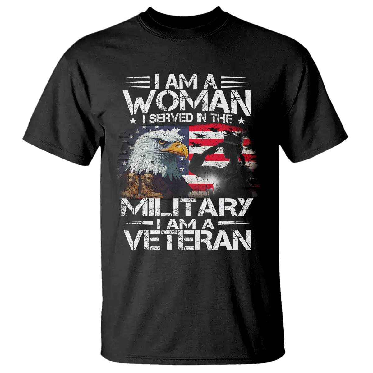 Female Veteran T Shirt I Am A Woman I Served In The Military I Am A Veteran