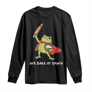 We Bake At Dawn Long Sleeve Shirt Funny Frog Baking Lover