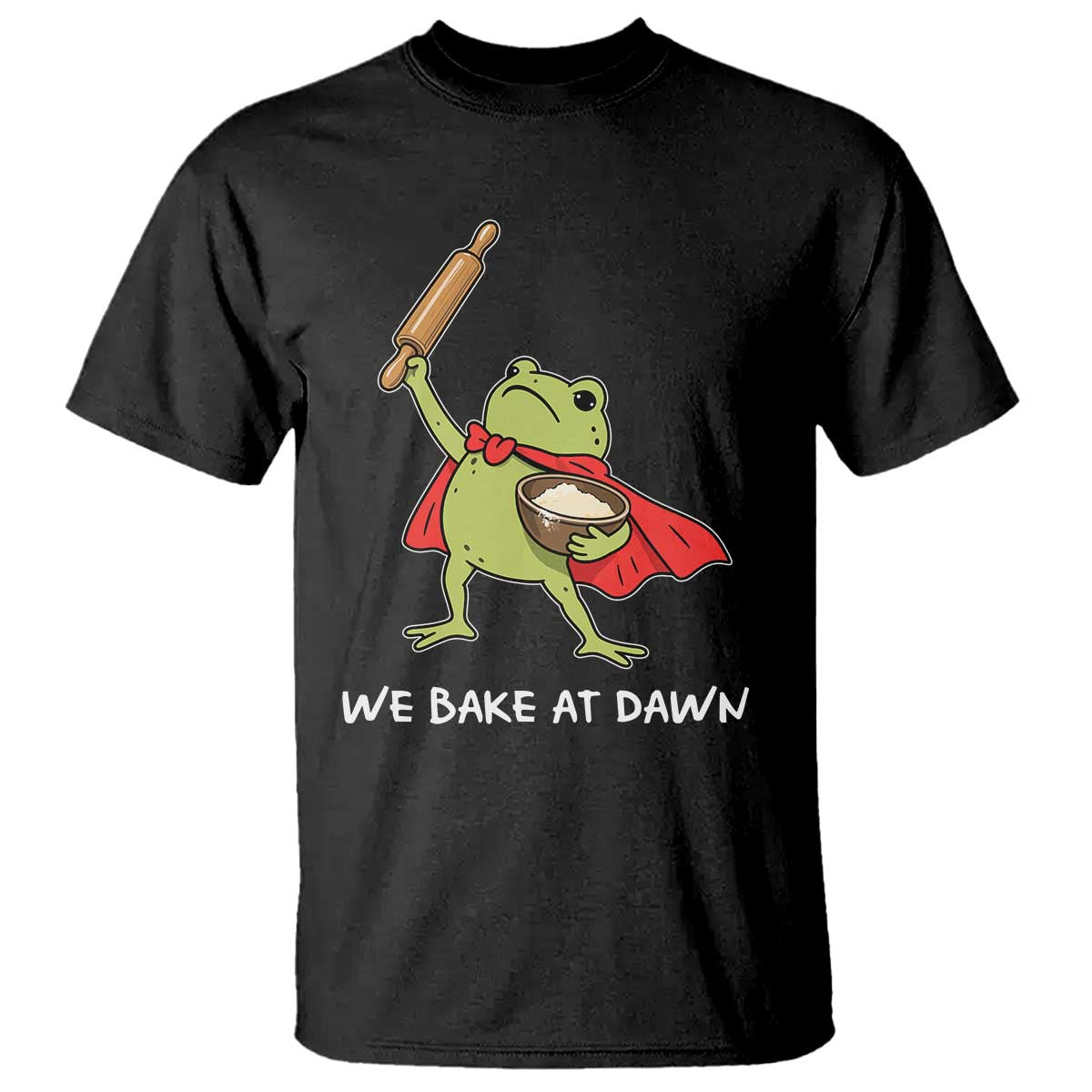 We Bake At Dawn T Shirt Funny Frog Baking Lover