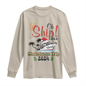 Personalized Christmas Trip Long Sleeve Shirt Custom Name Oh Ship It's A Christmas Trip 2024 Ship TS11 Sand Print Your Wear