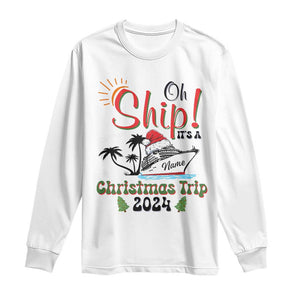 Personalized Christmas Trip Long Sleeve Shirt Custom Name Oh Ship It's A Christmas Trip 2024 Ship TS11 White Print Your Wear