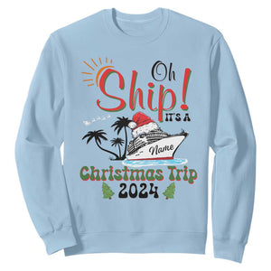 Personalized Christmas Trip Sweatshirt Custom Name Oh Ship It's A Christmas Trip 2024 Ship TS11 Light Blue Print Your Wear