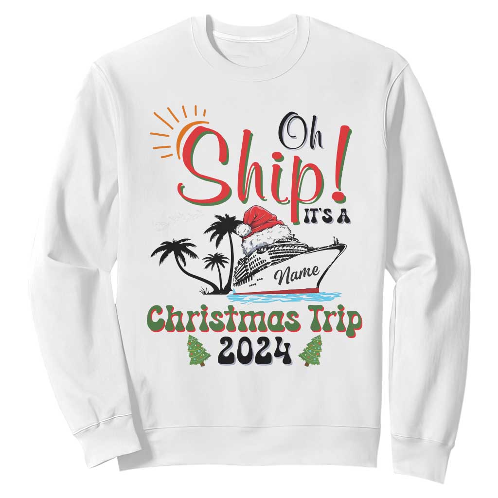 Personalized Christmas Trip Sweatshirt Custom Name Oh Ship It's A Christmas Trip 2024 Ship TS11 White Print Your Wear