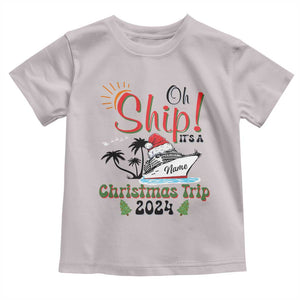 Personalized Christmas Trip Toddler T Shirt Custom Name Oh Ship It's A Christmas Trip 2024 Ship TS11 Ice Gray Print Your Wear