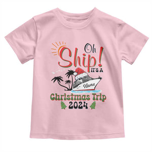 Personalized Christmas Trip Toddler T Shirt Custom Name Oh Ship It's A Christmas Trip 2024 Ship TS11 Light Pink Print Your Wear