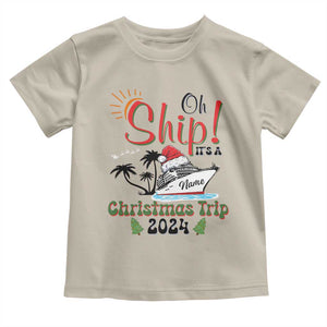 Personalized Christmas Trip Toddler T Shirt Custom Name Oh Ship It's A Christmas Trip 2024 Ship TS11 Sand Print Your Wear