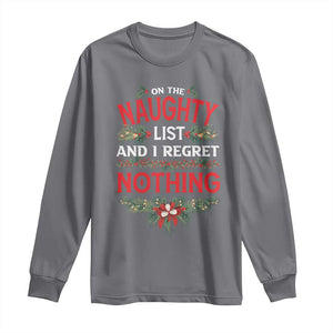 Funny Christmas Long Sleeve Shirt I'm On The Naughty List And I Regret Nothing Mistletoe TS11 Charcoal Print Your Wear