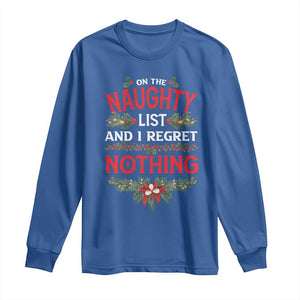 Funny Christmas Long Sleeve Shirt I'm On The Naughty List And I Regret Nothing Mistletoe TS11 Royal Blue Print Your Wear