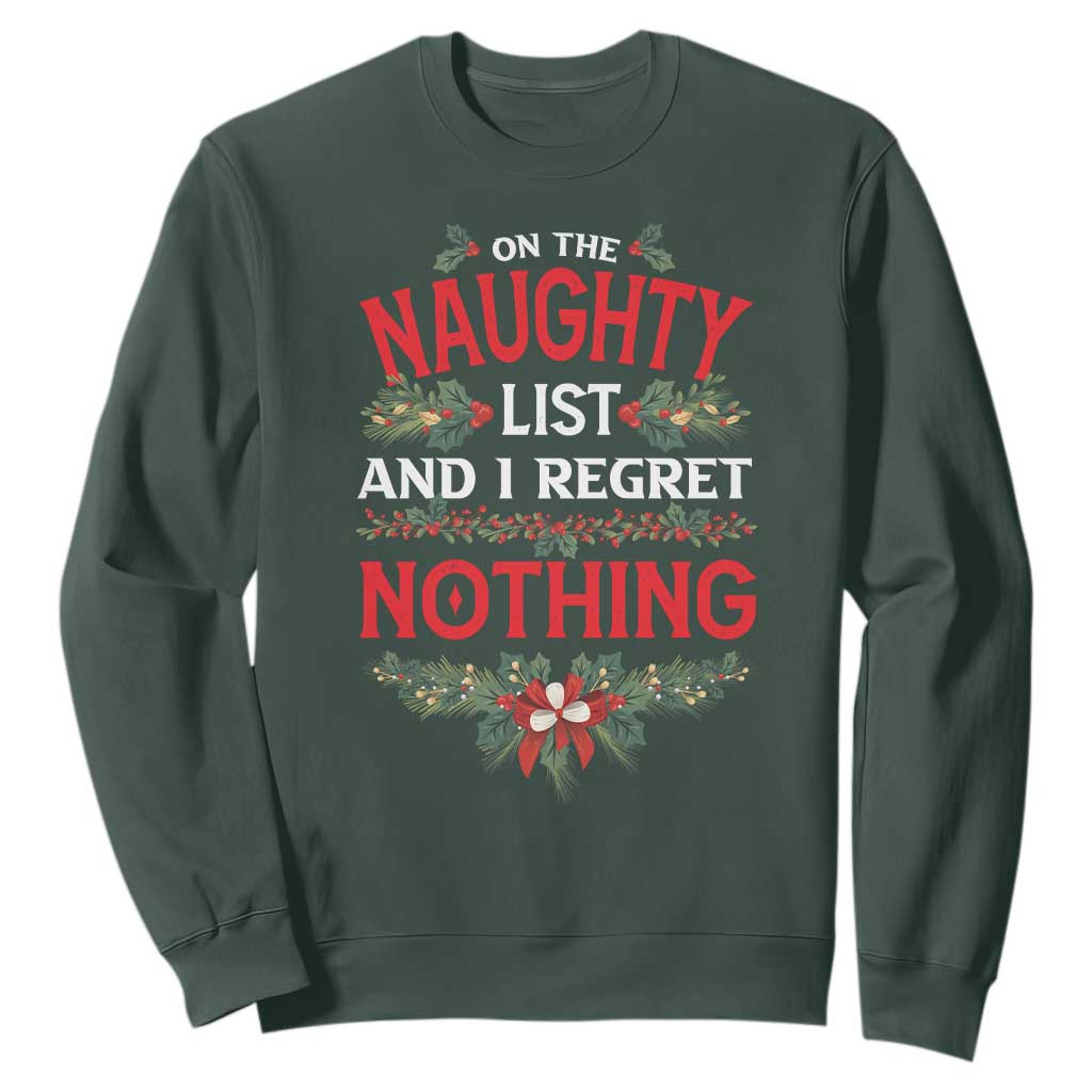 Funny Christmas Sweatshirt I'm On The Naughty List And I Regret Nothing Mistletoe TS11 Dark Forest Green Print Your Wear
