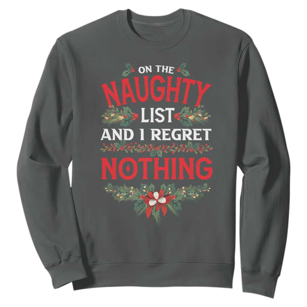 Funny Christmas Sweatshirt I'm On The Naughty List And I Regret Nothing Mistletoe TS11 Dark Heather Print Your Wear