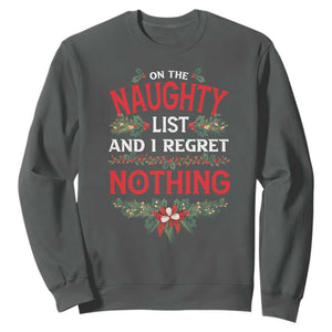 Funny Christmas Sweatshirt I'm On The Naughty List And I Regret Nothing Mistletoe TS11 Dark Heather Print Your Wear