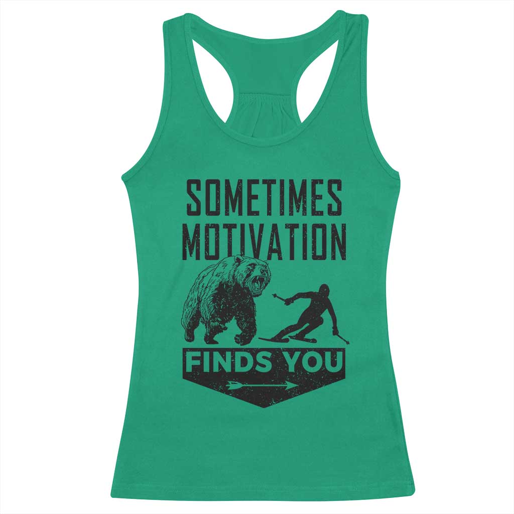 Funny Skiing Racerback Tank Top Sometimes Motivation Finds You Ski Mountain Bear TS11 Irish Green Print Your Wear
