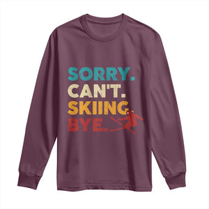 Funny Skiing Long Sleeve Shirt Sorry Can't Skiing Bye Winter Sport TS11 Maroon Print Your Wear