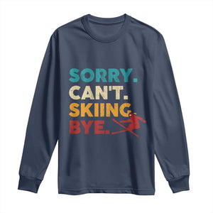 Funny Skiing Long Sleeve Shirt Sorry Can't Skiing Bye Winter Sport TS11 Navy Print Your Wear