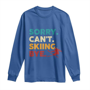 Funny Skiing Long Sleeve Shirt Sorry Can't Skiing Bye Winter Sport TS11 Royal Blue Print Your Wear