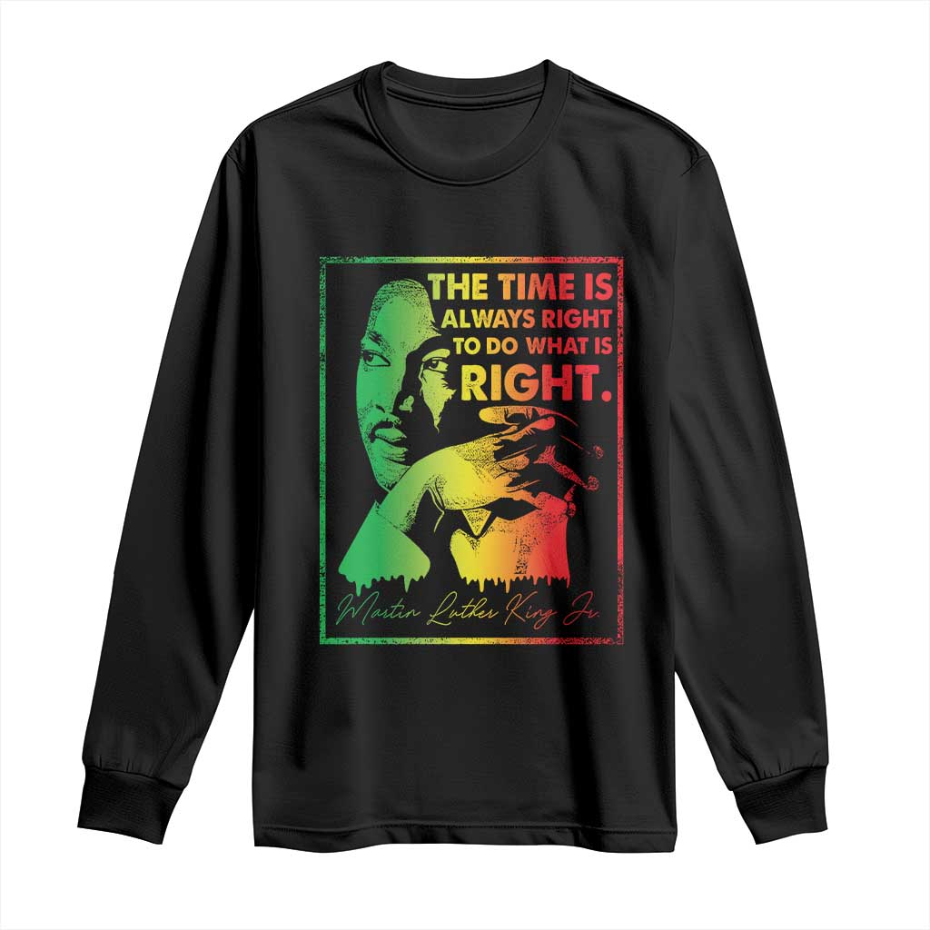 MLK Day The Time Is Always Right To Do What Is Right Long Sleeve Shirt Martin Luther King Black History Month TS11 Black Print Your Wear