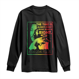 MLK Day The Time Is Always Right To Do What Is Right Long Sleeve Shirt Martin Luther King Black History Month TS11 Black Print Your Wear