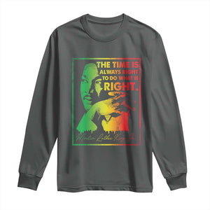 MLK Day The Time Is Always Right To Do What Is Right Long Sleeve Shirt Martin Luther King Black History Month TS11 Dark Heather Print Your Wear