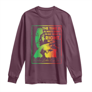 MLK Day The Time Is Always Right To Do What Is Right Long Sleeve Shirt Martin Luther King Black History Month TS11 Maroon Print Your Wear