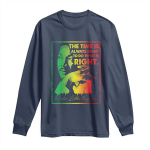 MLK Day The Time Is Always Right To Do What Is Right Long Sleeve Shirt Martin Luther King Black History Month TS11 Navy Print Your Wear