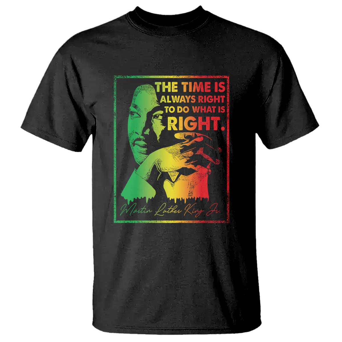 MLK Day The Time Is Always Right To Do What Is Right T Shirt Martin Luther King Black History Month TS11 Black Print Your Wear