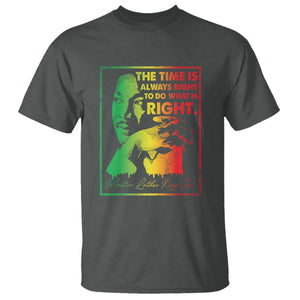 MLK Day The Time Is Always Right To Do What Is Right T Shirt Martin Luther King Black History Month TS11 Dark Heather Print Your Wear