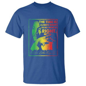 MLK Day The Time Is Always Right To Do What Is Right T Shirt Martin Luther King Black History Month TS11 Royal Blue Print Your Wear